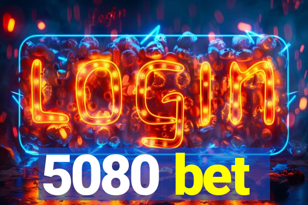 5080 bet